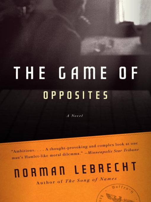 Title details for The Game of Opposites by Norman Lebrecht - Available